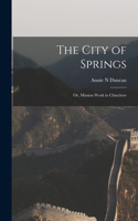 City of Springs; or, Mission Work in Chinchew