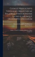 Codices Manuscripti Theologici Bibliothecae Palatinae Vindobonensis Latini Aliarumque Occidentis Linguarum