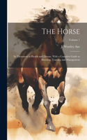 Horse: Its Treatment in Health and Disease, With a Complete Guide to Breeding, Training and Management; Volume 1