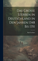Das grosse Sterben in Deutschland in den Jahren 1348 bis 1351