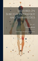 Lectures On Surgical Pathology and Therapeutics