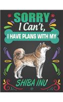 Sorry I Can't, I Have Plans With My Shiba Inu