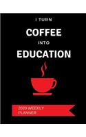 I Turn Coffee Into Education - 2020 Weekly Planner: A 52-Week Calendar For Educators