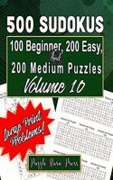 500 Sudokus: 100 Beginner, 200 Easy and 200 Medium Puzzles with Large Print Problems, Volume 10(10 Series: Graduated Difficulty, Nothing But Sudoku)