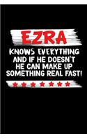 Ezra Knows Everything And If He Doesn't He Can Make Up Something Real Fast: Ezra Journal (Funny Blank Lined Notebooks for Men)