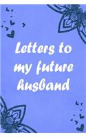 Letters to my future husband: Love Letters To Future Husband Gift - Wedding Day Gift - Love Messages Journal - Love Notes Journal