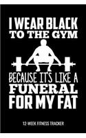 I Wear Black To The Gym Because It's Like A Funeral For My Fat 12-Week Fitness Tracker