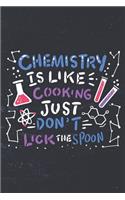 Chemistry Is Like Cooking Just Don't Lick The Spoon