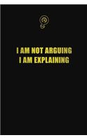 I am not arguing I am explaining