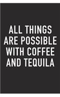 All Things Are Possible with Coffee and Tequila