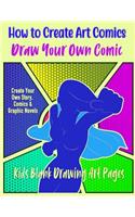 How to Create Art Comics, Draw Your Own Comic: Comicbook Graphic Novel Sketchbook for Girls