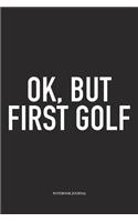 Ok, But First Golf