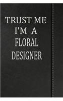 Trust Me I'm a Floral Designer