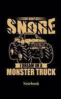 I Dont Snore I Dream I'm A Monster Truck Notebook: Lined journal for big cars, motor sports and monster truck fans - paperback, diary gift for men, women and children