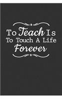 To Teach Is To Touch A Life Forever