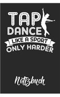 Tap Dance Like A Sport Only Harder Notizbuch