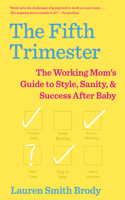 Fifth Trimester: The Working Mom's Guide to Style, Sanity, and Success After Baby