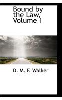 Bound by the Law, Volume I