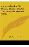 Introduction To Mental Philosophy, On The Inductive Method (1862)
