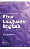 Approaches to Learning and Teaching First Language English: A Toolkit for International Teachers(Cambridge International Examinations)