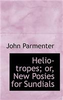 Helio-Tropes; Or, New Posies for Sundials