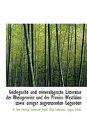 Geologische Und Mineralogische Litteratur Der Rheinprovinz Und Der Provinz Westfalen Sowie Einiger a