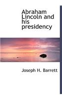 Abraham Lincoln and His Presidency
