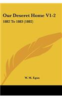 Our Deseret Home V1-2: 1882 To 1883 (1882)