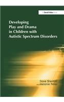 Developing Play and Drama in Children with Autistic Spectrum Disorders