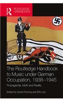 Routledge Handbook to Music Under German Occupation, 1938-1945