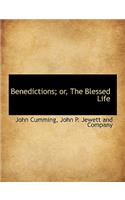 Benedictions; Or, the Blessed Life