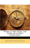 When It Was Dark: The Story of a Great Conspiracy