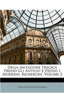 Della Imitazione Tragica Presso Gli Antichi E Presso I Moderni, Richerche, Volume 2