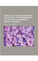 Public Lectures Delivered in the Chapel of the University of the State of Missouri, 1878-79 (Volume 1): (English)