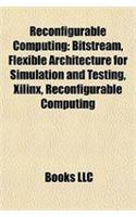 Reconfigurable Computing: Bitstream, Flexible Architecture for Simulation and Testing, Xilinx, Reconfigurable Computing(English)