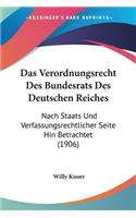 Verordnungsrecht Des Bundesrats Des Deutschen Reiches: Nach Staats Und Verfassungsrechtlicher Seite Hin Betrachtet (1906)