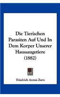 Die Tierischen Parasiten Auf Und In Dem Korper Unserer Haussaugetiere (1882): (German)