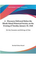 A Discourse Delivered Before the Rhode Island Historical Society, on the Evening of Tuesday, January 18, 1848: On the Character and Writings of Chie
