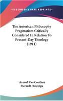 The American Philosophy Pragmatism Critically Considered in Relation to Present-Day Theology (1911)