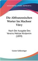 Die Altfranzosischen Worter Im Machsor Vitry