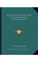 Bonfield or the Outlaw of the Bermudas a Nautical Novel