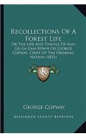 Recollections of a Forest Life: Or the Life and Travels of Kah-GE-Ga-Gah-Bowh or George Copwor the Life and Travels of Kah-GE-Ga-Gah-Bowh or George Copway, Chief of the Objibway Na