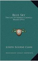 Blue Sky: The Life Of Harriet Caswell-Broad (1911)