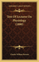 Text Of Lectures On Physiology (1880)