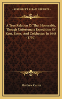 A True Relation Of That Honorable, Though Unfortunate Expedition Of Kent, Essex, And Colchester, In 1648 (1750)