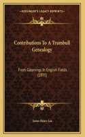 Contributions To A Trumbull Genealogy