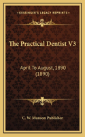 The Practical Dentist V3: April To August, 1890 (1890)