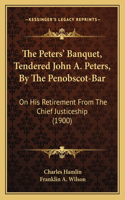 The Peters' Banquet, Tendered John A. Peters, By The Penobscot-Bar