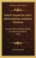 Paulli M. Paciaudii De Cultu S. Johannis Baptistae Antiquitates Christianae