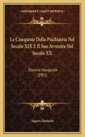 Le Conquiste Della Psichiatria Nel Secolo XIX E Il Suo Avvenire Nel Secolo XX: Discorso Inaugurale (1901)